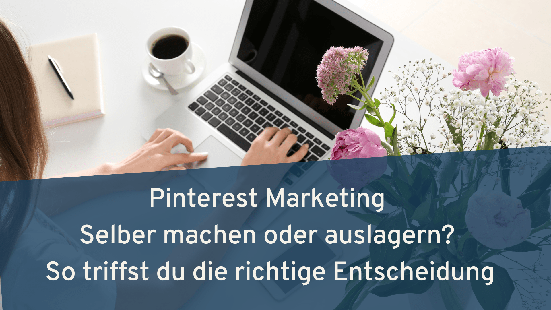 Pinterest Marketing selber machen oder auslagern? So triffst du die richtige Entscheidung.